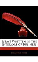 Essays Written in the Intervals of Business
