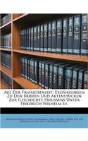 Aus Der Franzosenzeit. Ergänzungen Zu Den Briefen Und Aktenstücken Zur Geschichte Preussens Unter Friedrich Wilhelm III