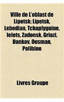 Ville de L'Oblast de Lipetsk: Lipetsk, Lebedian, Tchaplyguine, Ielets, Zadonsk, Griazi, Dankov, Ousman, Polibino(French)