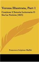 Verona Illustrata, Part 1: Contiene L'Istoria Letteraria O Sia La Notizia (1825)