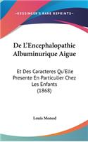 de L'Encephalopathie Albuminurique Aigue: Et Des Caracteres Qu'elle Presente En Particulier Chez Les Enfants (1868)