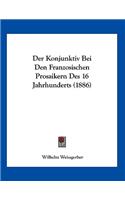Der Konjunktiv Bei Den Franzosischen Prosaikern Des 16 Jahrhunderts (1886)