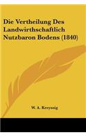 Die Vertheilung Des Landwirthschaftlich Nutzbaron Bodens (1840)
