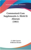 Commentarii Cum Supplementis A. Hirtii Et Aliorum (1861)