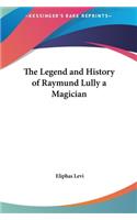 The Legend and History of Raymund Lully a Magician