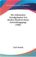 Die Asthetischen Grundgedanken Von Herders Plastik in Ihrem Entwicklungsgange (1906)