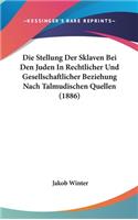 Die Stellung Der Sklaven Bei Den Juden in Rechtlicher Und Gesellschaftlicher Beziehung Nach Talmudischen Quellen (1886)