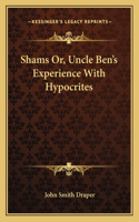 Shams Or, Uncle Ben's Experience With Hypocrites