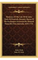 Memoirs Of The Life Of Sir John Clerk Of Penicuik, Baronet, Baron Of The Exchequer; Extracted By Himself From His Own Journals, 1676-1755