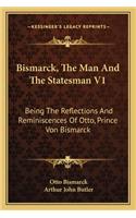 Bismarck, The Man And The Statesman V1: Being The Reflections And Reminiscences Of Otto, Prince Von Bismarck(English)