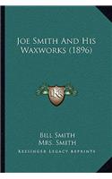 Joe Smith And His Waxworks (1896)