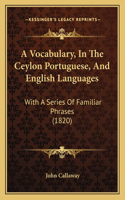 A Vocabulary, In The Ceylon Portuguese, And English Languages