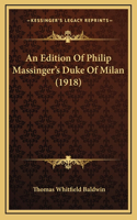 An Edition Of Philip Massinger's Duke Of Milan (1918)