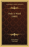 Only A Word (1883)