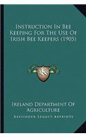 Instruction In Bee Keeping For The Use Of Irish Bee Keepers (1905)