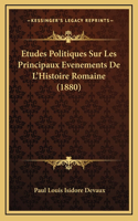 Etudes Politiques Sur Les Principaux Evenements De L'Histoire Romaine (1880)