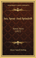 Sea, Spray And Spindrift: Naval Yarns (1917)