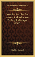 Neue Studien Uber Die Alteren Stadtrechte Von Freiburg Im Breisgau (1907)