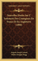 Nouvelles Etudes Sur L' Isolement Des Contagieux En France Et En Angleterre (1890)