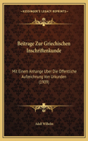 Beitrage Zur Griechischen Inschriftenkunde: Mit Einem Anhange Uber Die Offentliche Aufzeichnung Von Urkunden (1909)(German)