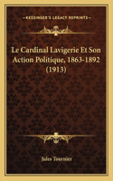 Le Cardinal Lavigerie Et Son Action Politique, 1863-1892 (1913)