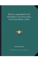 Bulwers Jugendliebe Und Ihr Einfluss Auf Sein Leben Und Seine Werke (1900): (German)