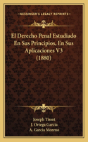 Derecho Penal Estudiado En Sus Principios, En Sus Aplicaciones V3 (1880)