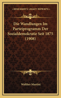 Die Wandlungen Im Parteiprogramm Der Sozialdemokratie Seit 1875 (1908)