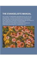 The Evangelists Manual; Or a Guide to Trinitarian Universalists in the City of Charleston: To Which Is Prefixed Five Introductory Sections and the Eig