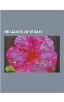 Brigades of Israel: 401st Brigade (Idf), 460th Brigade (Idf), 500th Brigade, 7th Armored Brigade (Israel), 8th Armored Brigade (Israel), B