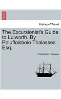 The Excursionist's Guide to Lulworth. by Polufloisboio Thalasses Esq.: (English)