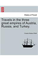 Travels in the Three Great Empires of Austria, Russia, and Turkey. Vol. I.