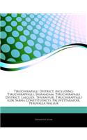 Articles on Tiruchirapalli District, Including: Tiruchirappalli, Srirangam, Tiruchirapalli District, Lalgudi, Thuraiyur, Tiruchirappalli (Lok Sabha Constituency), Paluvettaraiyar, Peruvalla Nallur