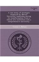 A Case Study of Strategies Employed by Mercer University Leadership During Its Transformation from a Liberal Arts Institution Into a Comprehensive U