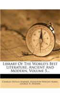 Library of the World's Best Literature, Ancient and Modern, Volume 5...