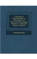 Chambers's Encyclopædia: A Dictionary of Universal Knowledge, Volume 6