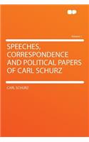 Speeches, Correspondence and Political Papers of Carl Schurz Volume 1