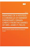 Memories of a Hostess: A Chronicle of Eminent Friendships, Drawn Chiefly from the Diaries of Mrs. James T. Fields: A Chronicle of Eminent Friendships, Drawn Chiefly from the Diaries of Mrs. James T. Fields