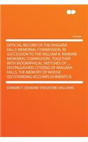 Official Record of the Niagara Falls Memorial Commission, in Succession to the William B. Rankine Memorial Commission: Together with Biographical Sketches of ... Distinguished Citizens of Niagara Falls, the Memory of Whose Outstanding Accomplishmen