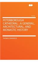 Peterborough Cathedral: A General, Architectural, and Monastic History