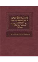 A Genealogical Record of the Descendants of Henry Rosenberger of Franconia, Montgomery Co., Pa