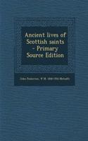 Ancient Lives of Scottish Saints - Primary Source Edition
