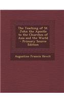The Teaching of St. John the Apostle to the Churches of Asia and the World - Primary Source Edition