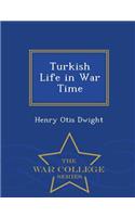 Turkish Life in War Time - War College Series