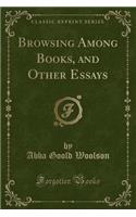 Browsing Among Books, and Other Essays (Classic Reprint)