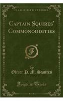 Captain Squires' Commonoddities (Classic Reprint)