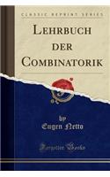 Lehrbuch Der Combinatorik (Classic Reprint)