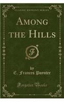 Among the Hills (Classic Reprint)