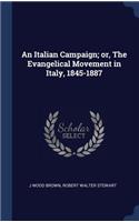 Italian Campaign; or, The Evangelical Movement in Italy, 1845-1887