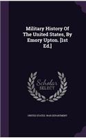 Military History Of The United States, By Emory Upton. [1st Ed.]